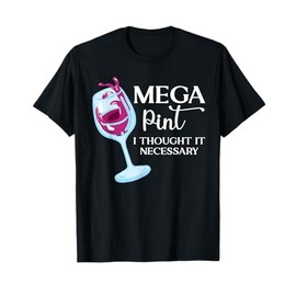 Mega Pint I Thought It Necessary Funny Sarcastic Gifts T-Shirt
