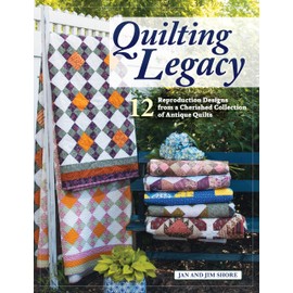 Quilting Legacy: 12 Reproduction Designs from a Cherished Collection of Antique Quilts (Landauer) Vintage Civil War-Era Quilts to Make in Today's Fabrics, with Backstories and Step-by-Step
