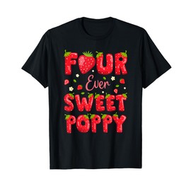 Four Ever Sweet Poppy Strawberry Berry 4th Birthday Party T-Shirt
