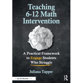 Teaching 6-12 Math Intervention: A Practical Framework To Engage Students Who Struggle