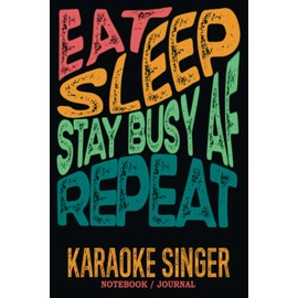Karaoke Singer Notebook Journal : Stay Busy AF: Gag Gift - Funny Sweary Blank Ruled Book for Christmas, Birthday, Retirement & Appreciation