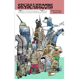 Skyscartoons: 100 New York City Skyscrapers in 150 Years - Envisioned as Cartoons with Fun Facts For Each!
