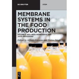 Membrane Systems in the Food Production: Volume 2: Wellness Ingredients and Juice Processing (De Gruyter STEM)