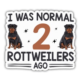 Rottweiler Dog Sticker Rottweiler Lover Decal I was Normal 2 Rottweilers Ago Vinyl Stickers Weather-Resistant Stickers for Water Bottles Laptop Window Car 5"