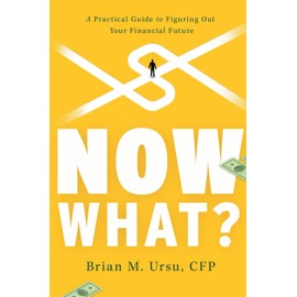 Now What?: A Practical Guide to Figuring Out Your Financial Future