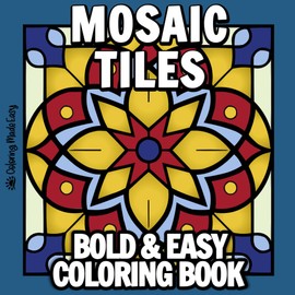 Mosaic Tiles Bold and Easy Coloring Book: Featuring Bold Line Simple Designs Large Print Patterns