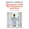 Secrets I Learned by Sleeping with My Financial Advisor: Personal