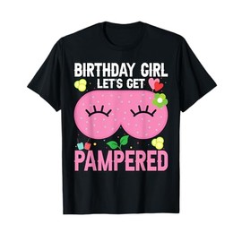 Spa Birthday Party Supplies For Girls Let's Get Pampered T-Shirt