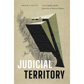 Judicial Territory: Law, Capital, and the Expansion of American Empire