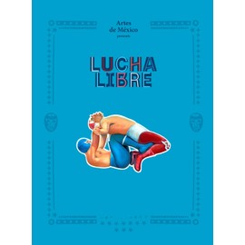 Lucha Libre: The History of Mexican Wrestling