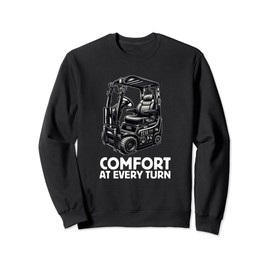 Comfort At Every Turn Forklift Truck Operator Sweatshirt