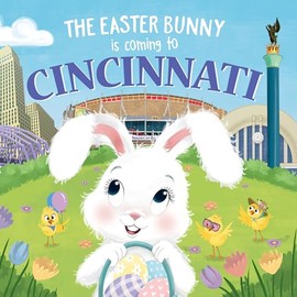 The Easter Bunny Is Coming to Cincinnati: A Sweet Springtime Adventure for Toddlers and Kids (Easter Basket Stuffers and Gifts)