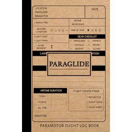 Paraglide Paramotor Flight Log Book: Paragliding Journal. Track & Record All Flights. Perfect for Beginners and Experienced Gliders. Ideal Gift for Adventurers