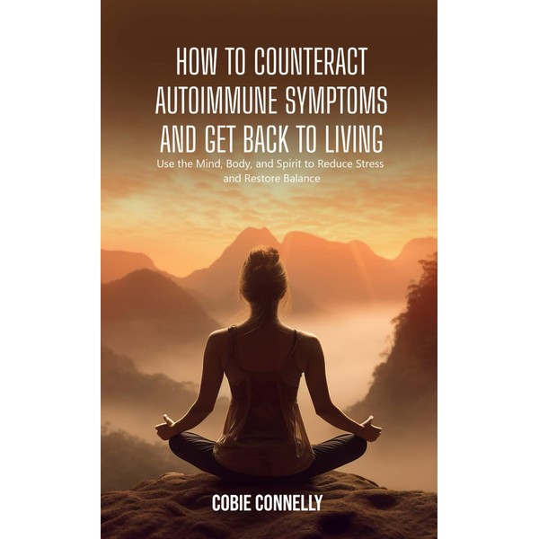 How to Counteract Autoimmune Symptoms and Get Back to Living: