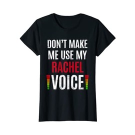 Womens Don't Make Me Use My Rachel Voice Funny Name Gift Teacher T-Shirt