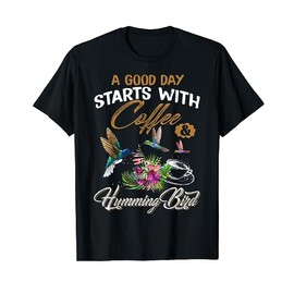 A Good Day Starts With Coffee & Hummingbird Gift Cute Shirt T-Shirt