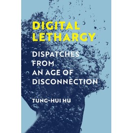 Digital Lethargy: Dispatches from an Age of Disconnection