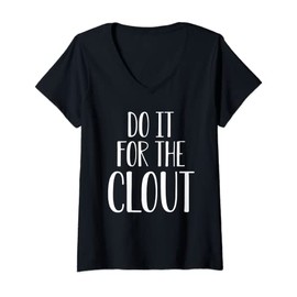 Womens Do It For The Clout Merch, Clout Shirt, Funny Gag Gift V-Neck T-Shirt