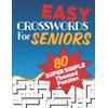 Easy Crosswords For Seniors: Super Easy Crossword Puzzles Book For