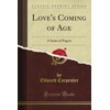 Love's Coming of Age: A Series of Papers (Classic Reprint)