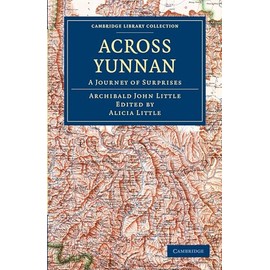 Across Yunnan: A Journey of Surprises (Cambridge Library Collection - Travel and Exploration in Asia)