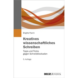Kreatives wissenschaftliches Schreiben: Tipps und Tricks gegen Schreibblockaden (Juventa Paperback)