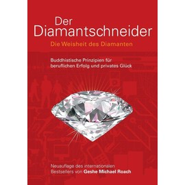 Der Diamantschneider: Die Weisheit der Diamanten. Buddhistische Prinzipien für beruflichen Erfolg und privates Glück: Die Weisheit des Diamanten. ... für beruflichen Erfolg und privates Glück