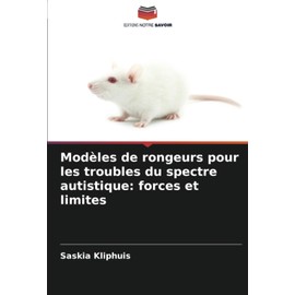 Modèles de rongeurs pour les troubles du spectre autistique: forces et limites (French Edition)
