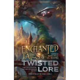 Enchanted Tales & Twisted Lore: Fairy Tales, Folklore, and Fables Reimagined - Volume 1 (The Crossing Genres Anthology Collection)