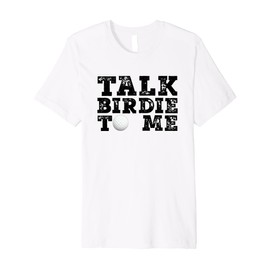 Funny Talk Birdie To Me Golfing Man Woman Premium T-Shirt