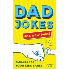 Dad Jokes for New Dads: The Ultimate New Dad Gift to Embarrass Your Kids Early with 500+ Jokes! (World's Best Dad Jokes Collection)