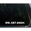 Ew, Get Away - 8-3/4" x 1" - Vinyl Die
