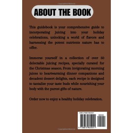  COMPLETE JUICING FOR CHRISTMAS HOLIDAYS: QUICK AND EASY GUIDEBOOK FOR HEALTHY JUICING (Healthy Living and Fertility Cookbook Series)