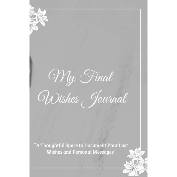 My Final Wishes Journal: A Thoughtful Space to Document Your