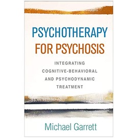 Psychotherapy for Psychosis: Integrating Cognitive-Behavioral and Psychodynamic Treatment