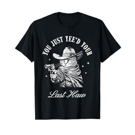 You Just Yee’d Your Last Haw Funny Cowboy Cat T-Shirt