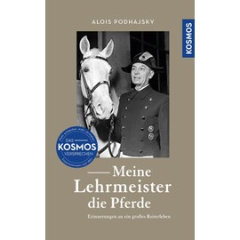 Meine Lehrmeister die Pferde: Erinnerungen an ein großes Reiterleben