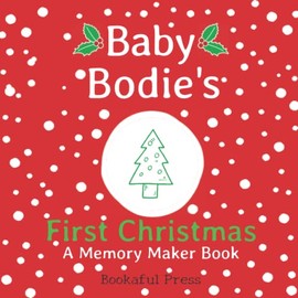 Baby Bodie's First Christmas: A DIY Christmas Memory Maker Book