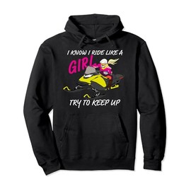 I Know I Ride Like A Girl Try To Keep Up - Snowmobile Girl Pullover Hoodie