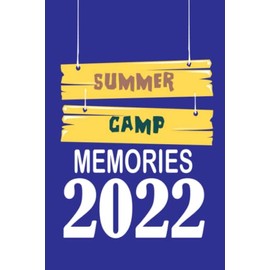 Summer Camp Journal Memories 2022: Camping Memories Notebook , Summer Vacation, Travel Journal Present For Boys, Girls, Women, Men, Teens, Kids