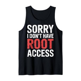 Sorry I Don't Have Root Access Programmer Developer - Tank Top