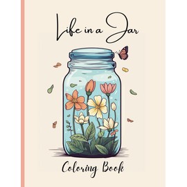 Life in a Jar Coloring Book: Relaxing and Stress Relief coloring pages for Adults and Teens