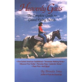 Heavenly Gaits: The Complete Book of Gaited Riding Horses