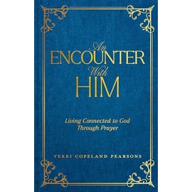 An Encounter with Him: Living Connected to God Through Prayer