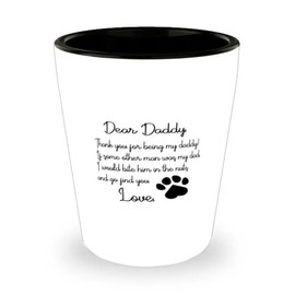Dog Dad Shot Glass, Dear Daddy, Thank you for being my daddy If some other man was my dad, Ceramic Novelty Shot Glass for Dog Dad 1.5 oz