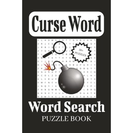Curse Word Word Search Puzzle Book: Easy to Read Print about Curse Words, Profanity, Insults, and More | 6x9 inches, 110 pages | 50+ Puzzles ... Perfect for Gifts, Vacations, or Fun