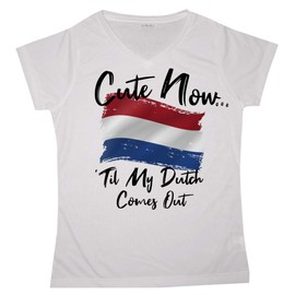 Cute Now... 'Til My Dutch Comes Out Flag of Netherlands Female V-Neck T-Shirt (M)