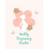 Weekly Pregnancy Tracker: A Notebook Journal For The Expectant Mother