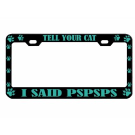 NCAT Tell Your Cat I said PSPSPSPS Metal Auto License Plate Frame Car Tag Holder