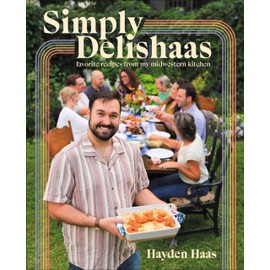 Simply Delishaas: Favorite Recipes From My Midwestern Kitchen: A Cookbook